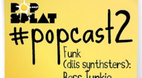 #PopCast 2: Funk Diis Synthsters (Bass Junkie)