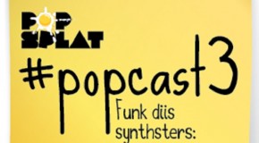 #PopCast 3: Funk Diis Synsthsters (Electro I)