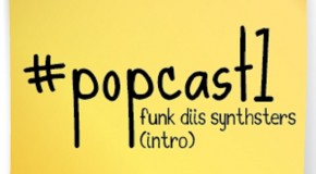 #PopCast1 : Funk Diis Synthsters
