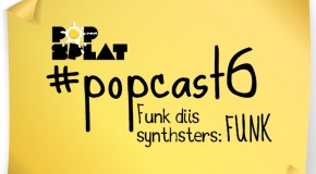 #PopCast 6: Funk Diis Synthsters (Funk)