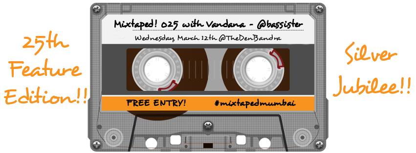 Mixtaped! 025 with Vandana - @bassister (SILVER JUBILEE EDITION) @ The Den 